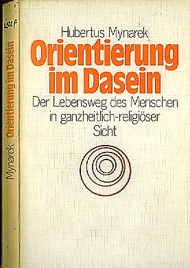 Hubertus Mynarek (*1929) Orientierung im Dasein Der Lebensweg des Menschen in ganzheitlich-religiöser Sicht